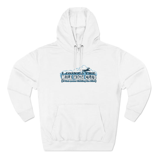 I Joined The Mile High Club (If That Means Tickling The Pilot) - Hoodie