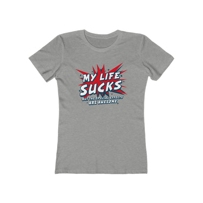 My Life Sucks - But The Special Effects Are Awesome - Women’s T-Shirt