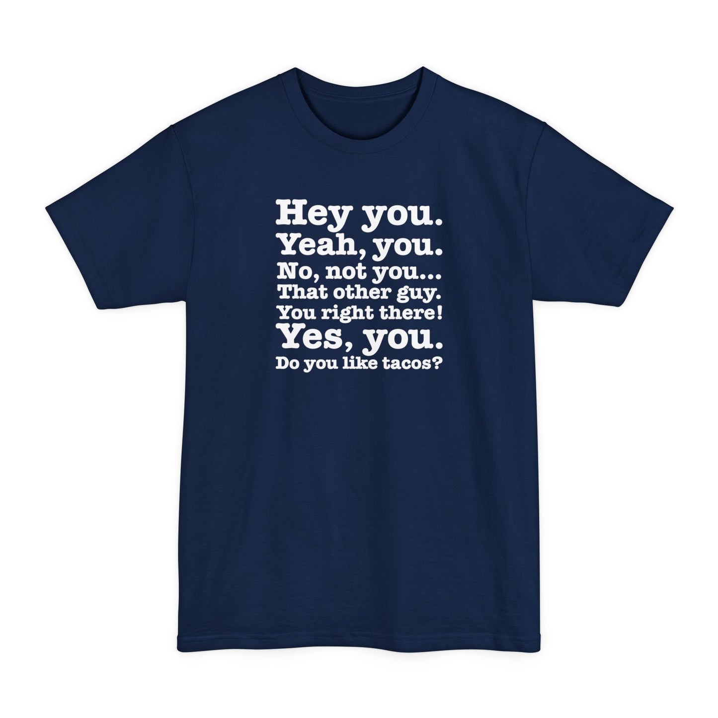 Hey You. Yeah You. No Not You... That Other Guy. - Men's Tall T-Shirt