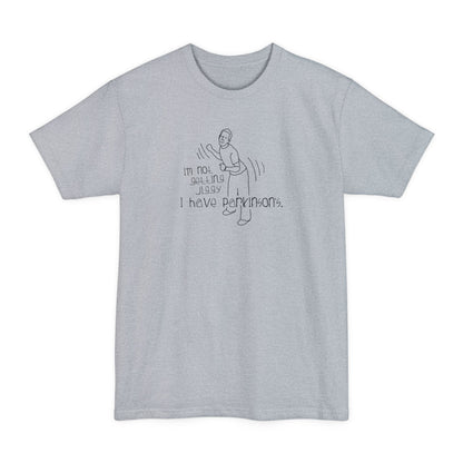 I'm Not Getting Jiggy - I Have Parkinson's - Men's Tall T-Shirt