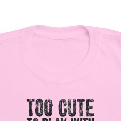 Too Cute To Play With Your Ugly Ass Kid - Toddler T-Shirt
