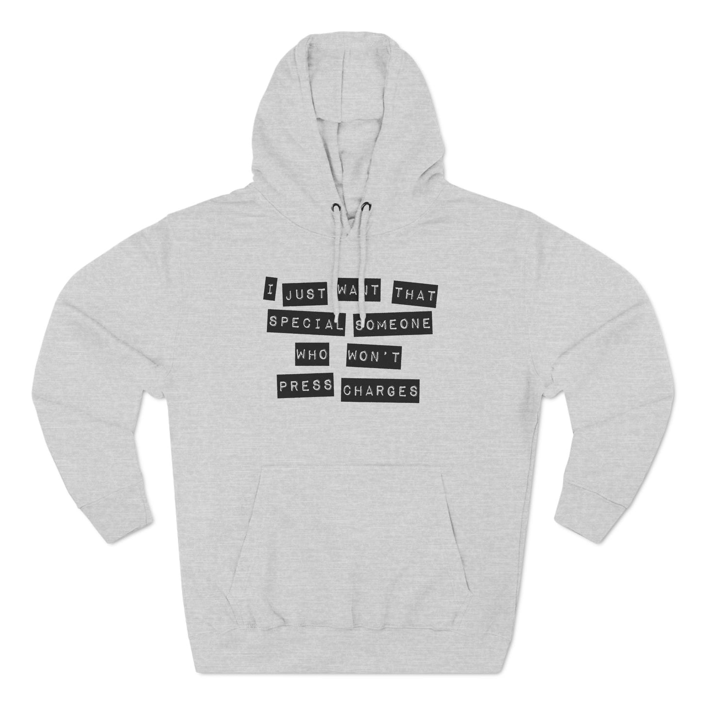 I Just Want That Special Someone Who Won't Press Charges - Hoodie
