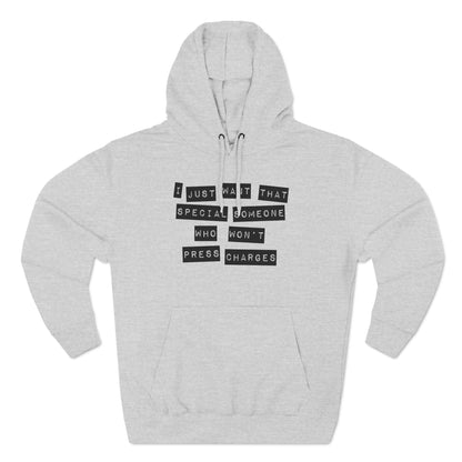 I Just Want That Special Someone Who Won't Press Charges - Hoodie