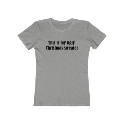 This Is My Ugly Christmas Sweater - Women's T-Shirt