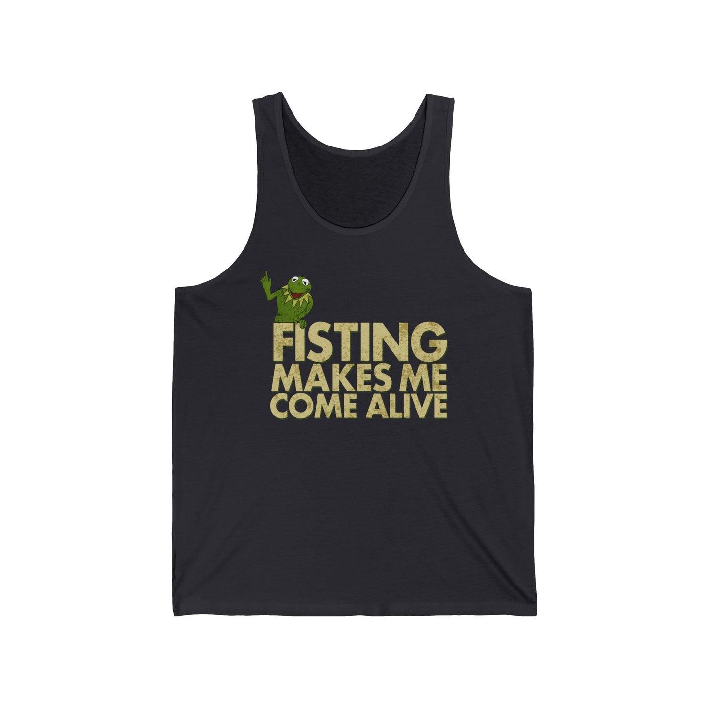 Fisting Makes Me Come Alive (Kermit The Frog) - Unisex Tank