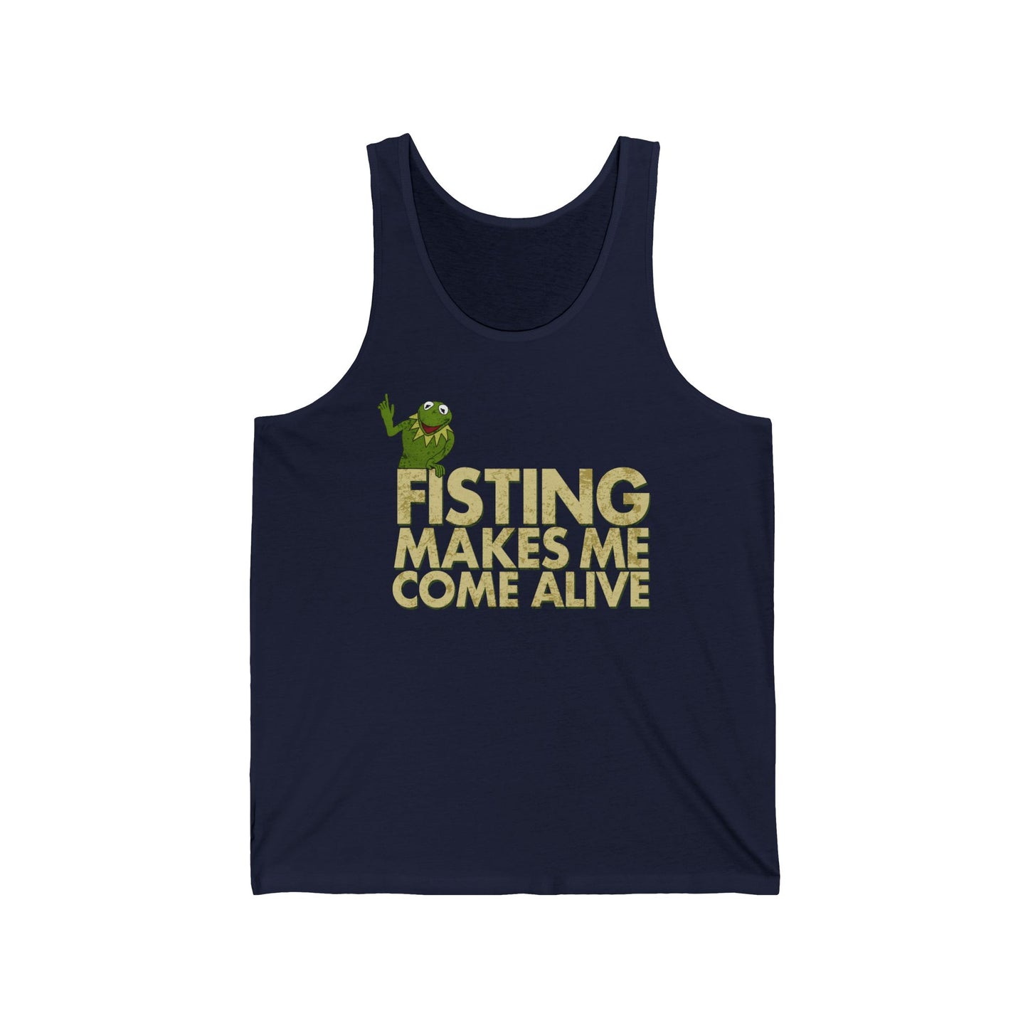 Fisting Makes Me Come Alive (Kermit The Frog) - Unisex Tank