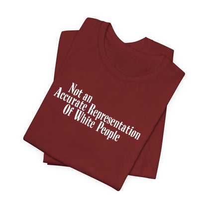 Not An Accurate Representation Of White People - Men's T-Shirt
