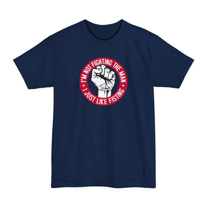 I'm Not Fighting The Man - I Just Like Fisting - Men's Tall T-Shirt
