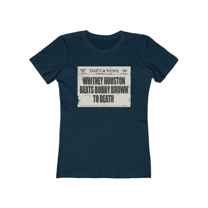 Whitney Houston Beats Bobby Brown To Death - Women’s T-Shirt