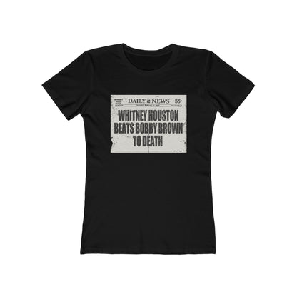 Whitney Houston Beats Bobby Brown To Death - Women’s T-Shirt