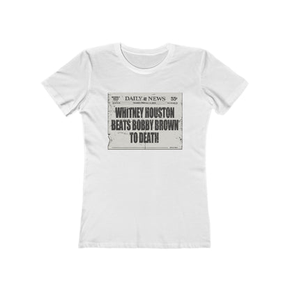 Whitney Houston Beats Bobby Brown To Death - Women’s T-Shirt