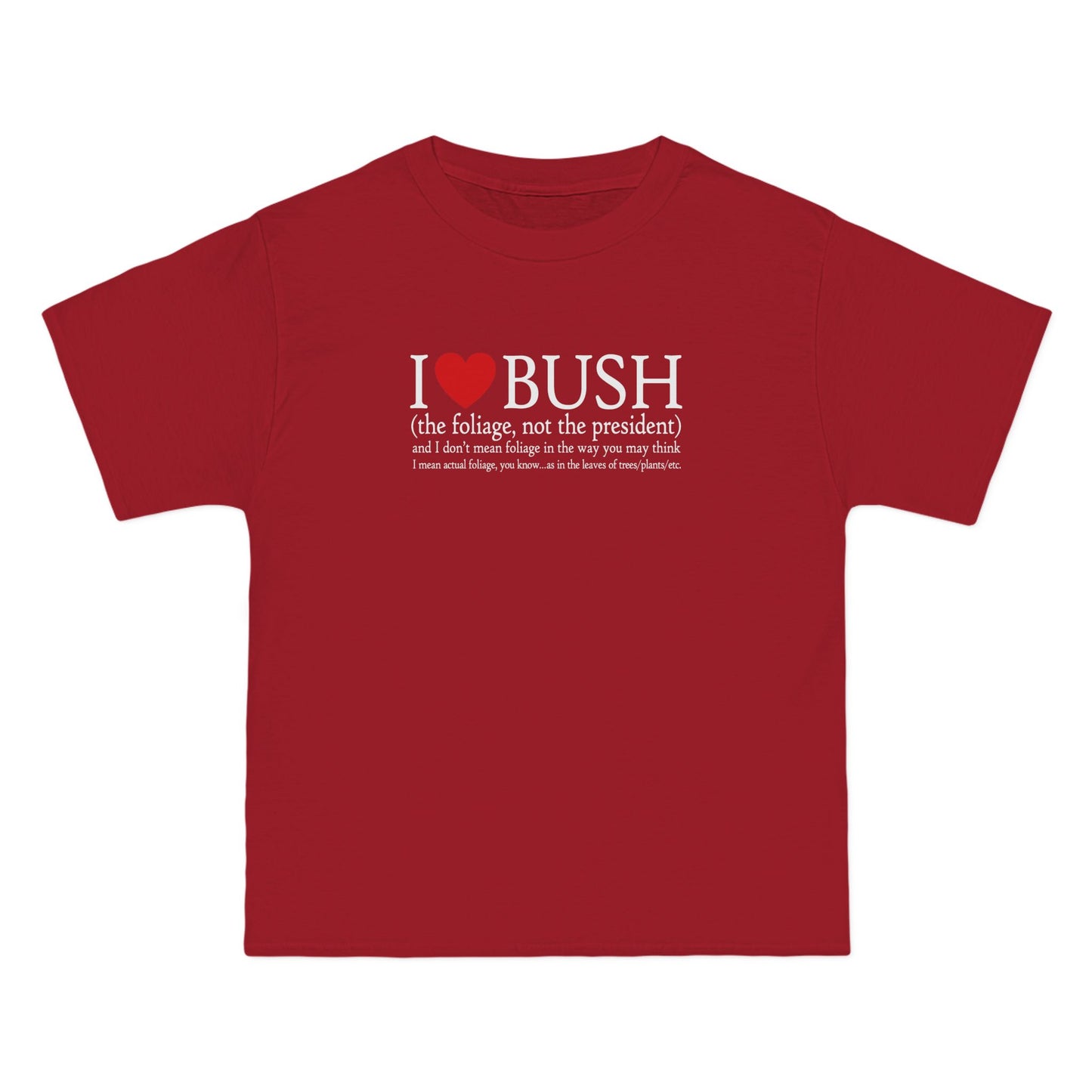 I Love Bush! (The Foliage Not The President)- And I Don't Mean Foliage The Way You May Think - Men's Heavyweight T-Shirt