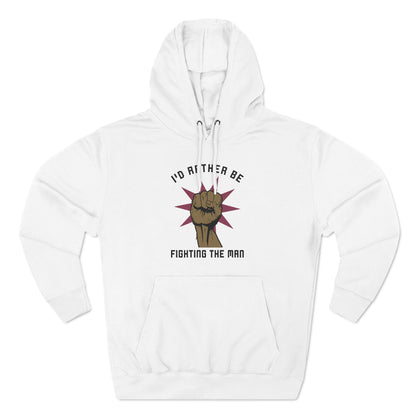I'd Rather Be Fighting The Man - Hoodie