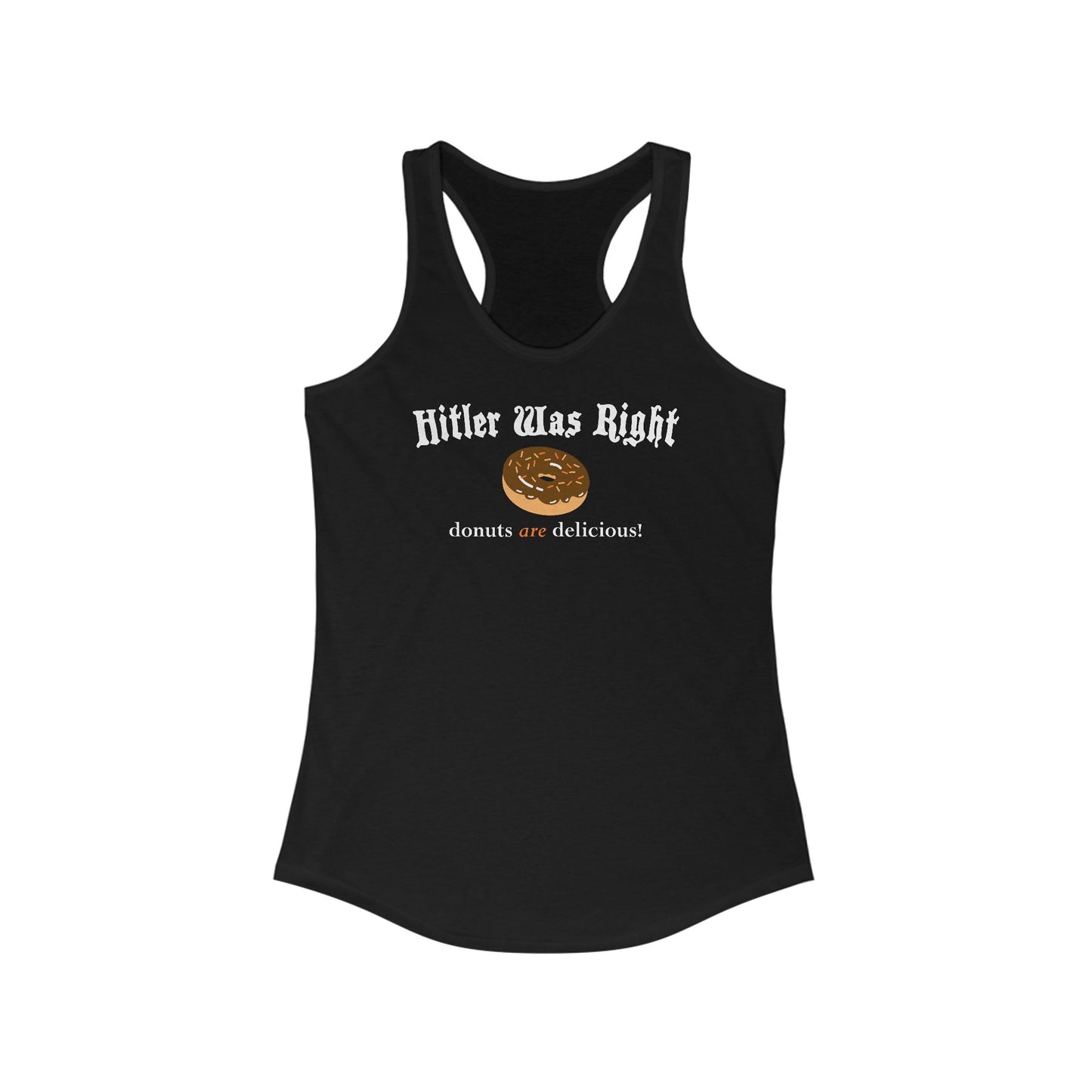 Hitler Was Right - Donuts Are Delicious! - Women's Racerback Tank