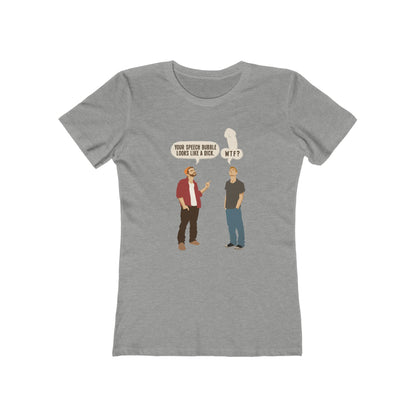 Your Speech Bubble Looks Like A Dick.  - Women’s T-Shirt