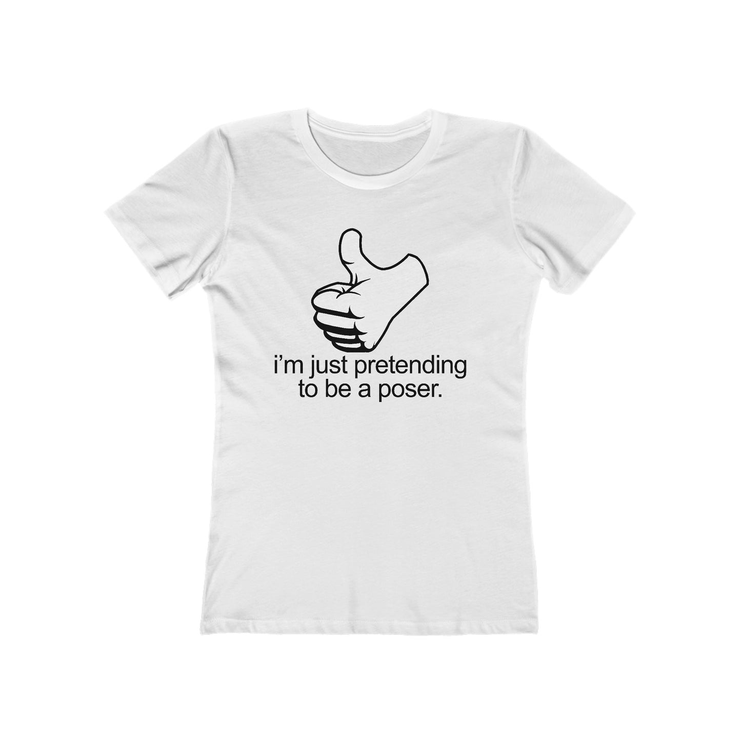 I'm Just Pretending To Be A Poser - Women’s T-Shirt