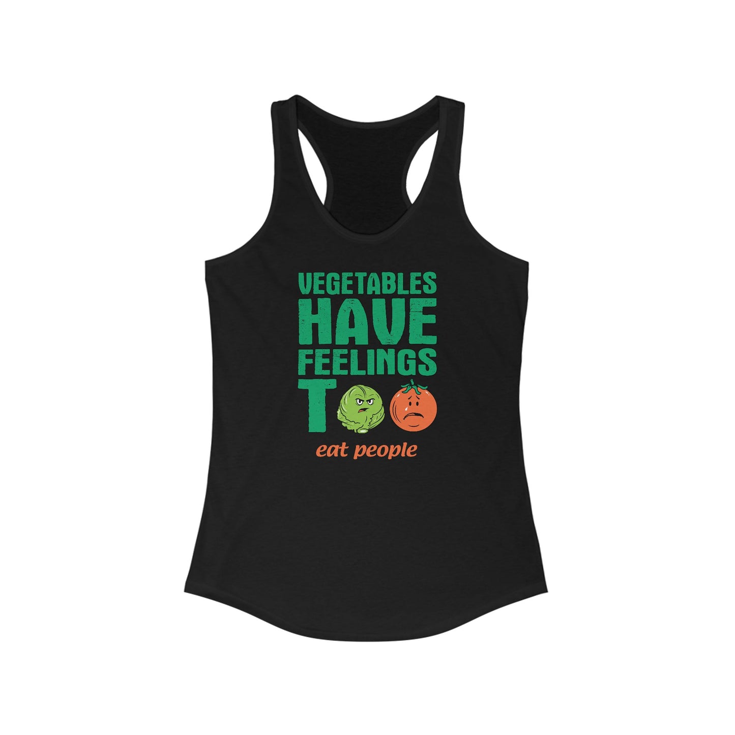 Vegetables Have Feelings Too - Eat People  - Women’s Racerback Tank