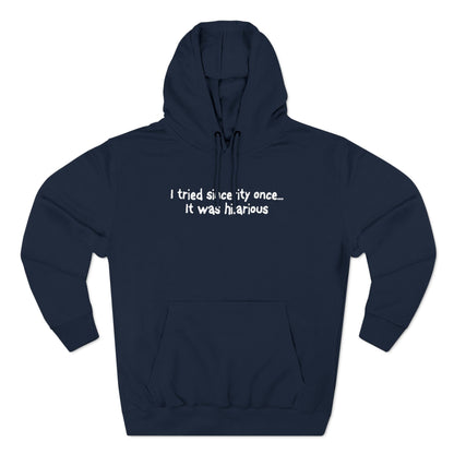 I Tried Sincerity Once... It Was Hilarious - Hoodie