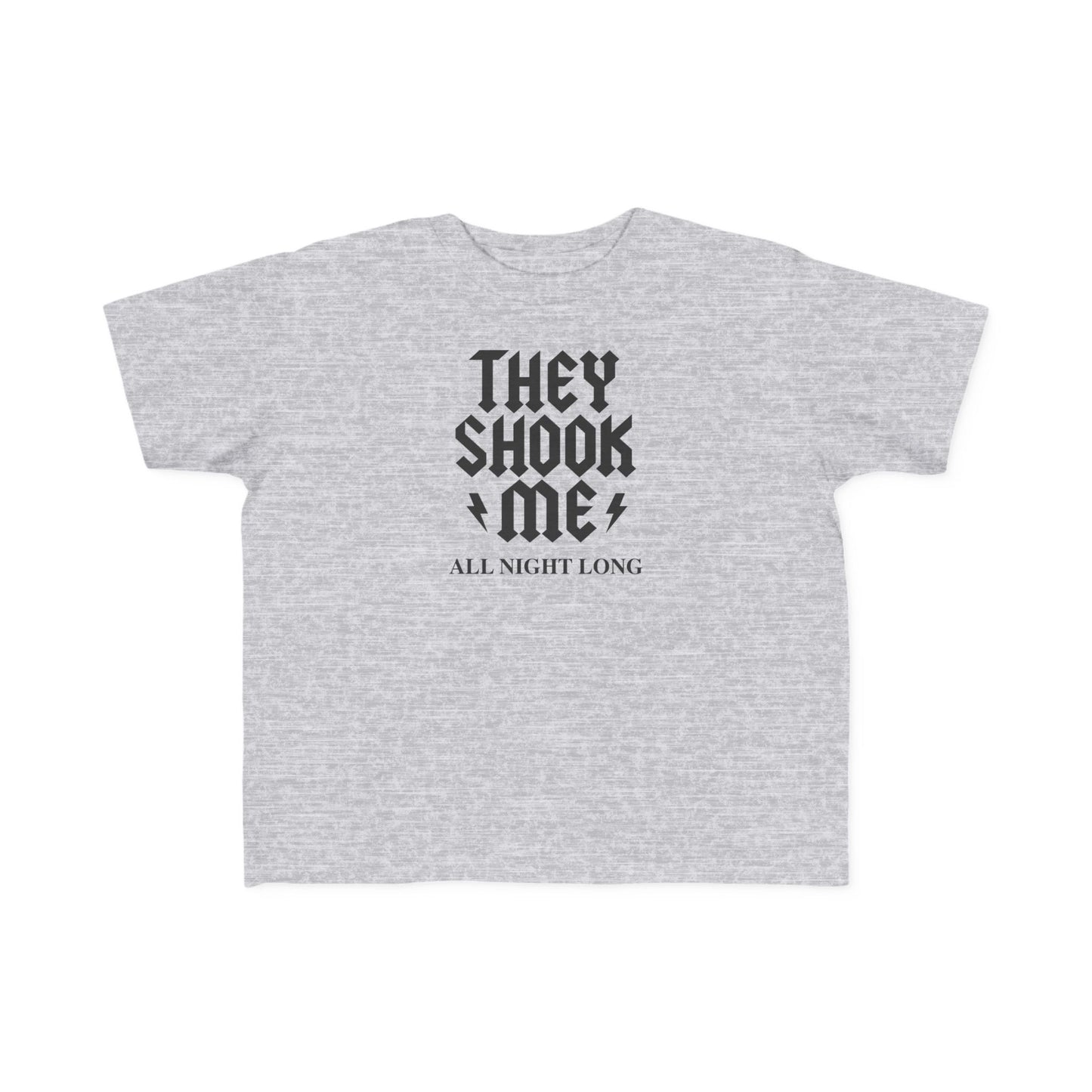 They Shook Me All Night Long - Toddler T-Shirt