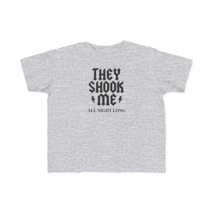 They Shook Me All Night Long - Toddler T-Shirt