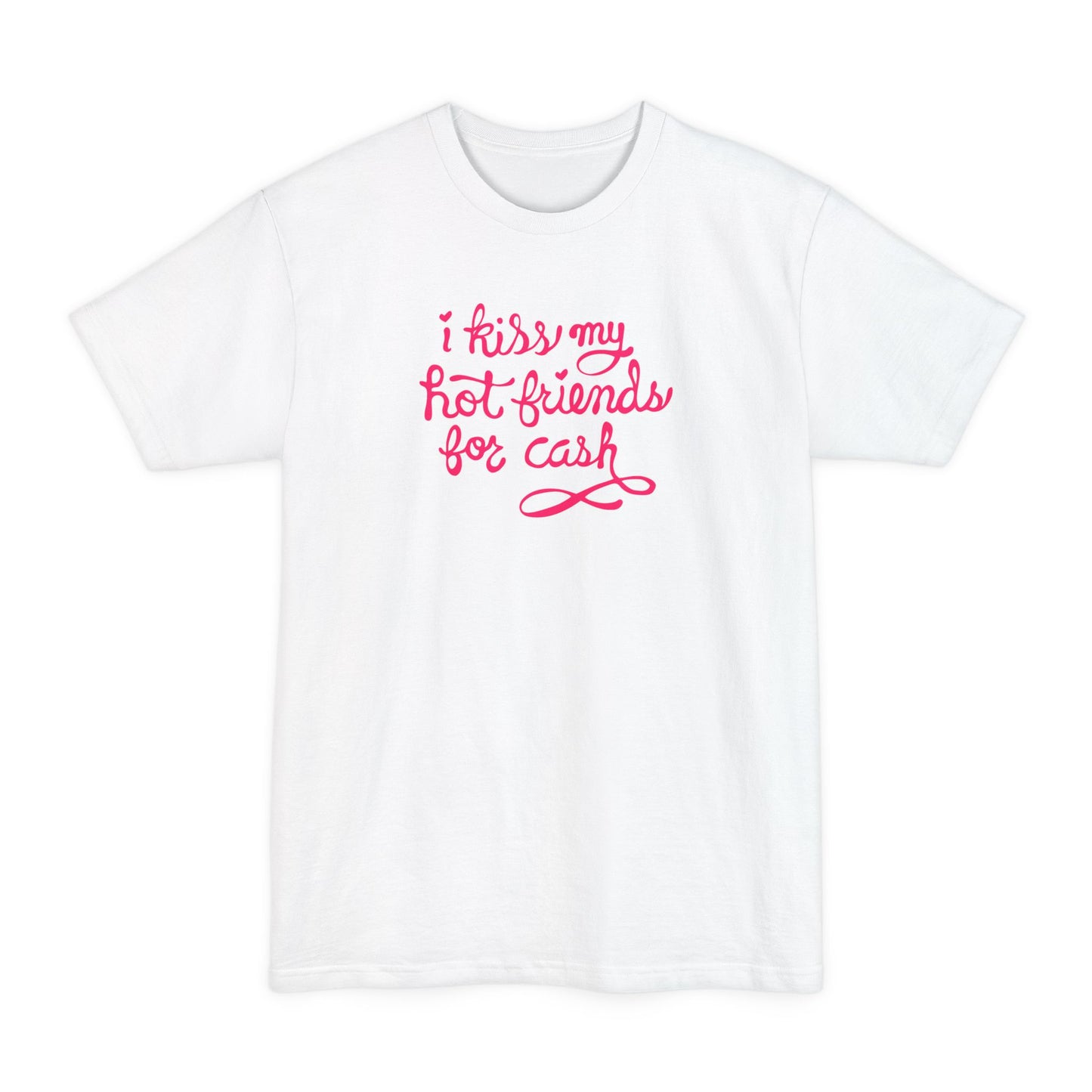 I Kiss My Hot Friends For Cash - Men's Tall T-Shirt