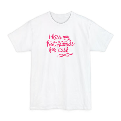 I Kiss My Hot Friends For Cash - Men's Tall T-Shirt
