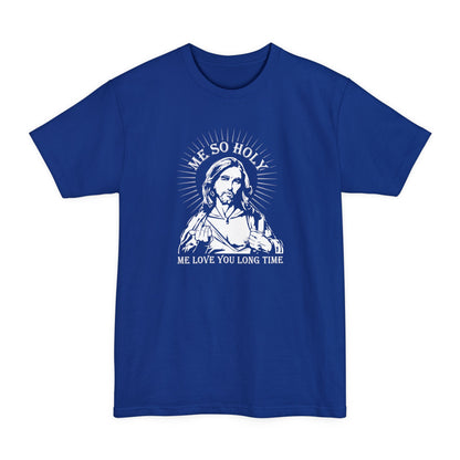 Me So Holy Me Love You Long Time - Men's Tall T-Shirt