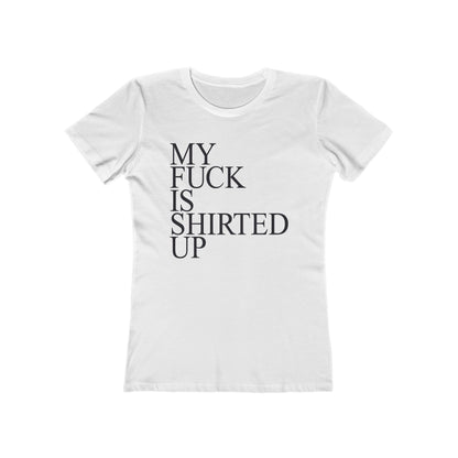My Fuck Is Shirted Up - Women's T-Shirt
