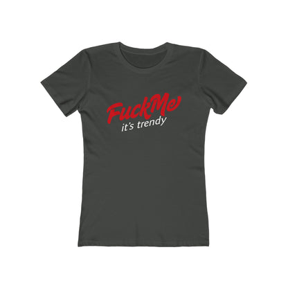 Fuck Me It's Trendy - Women’s T-Shirt