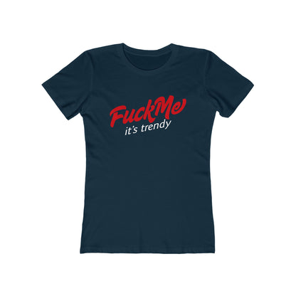 Fuck Me It's Trendy - Women’s T-Shirt