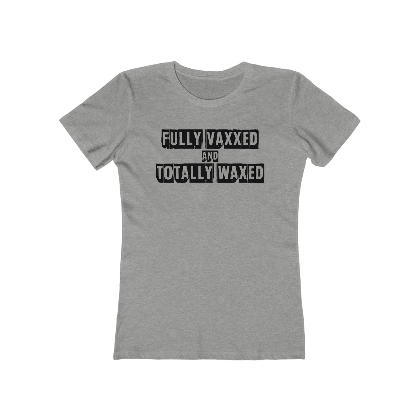 Fully Vaxxed And Totally Waxed - Women’s T-Shirt