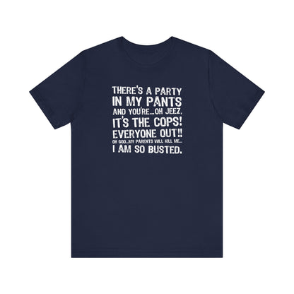 There's A Party In My Pants And You're... Oh Jeez It's The Cops! - Men's T-Shirt