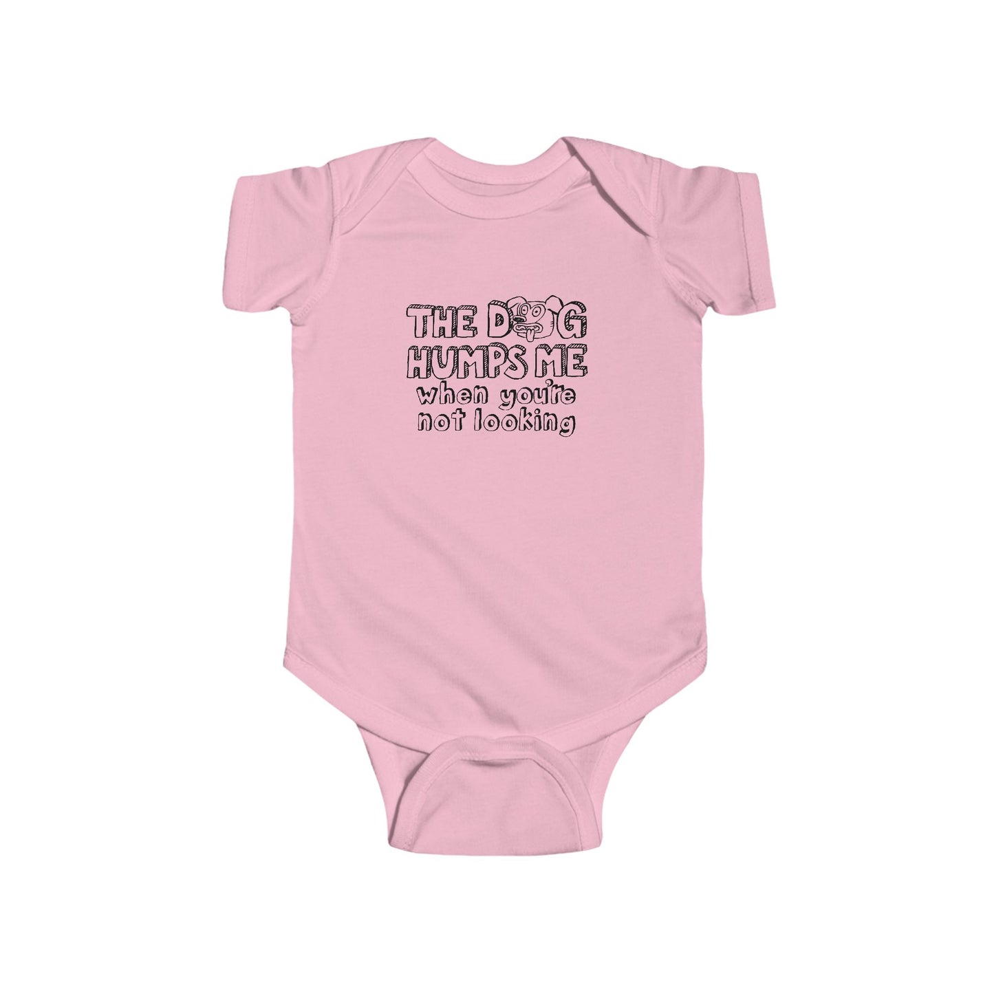 The Dog Humps Me When You're Not Looking  - Baby Onesie