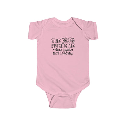 The Dog Humps Me When You're Not Looking  - Baby Onesie