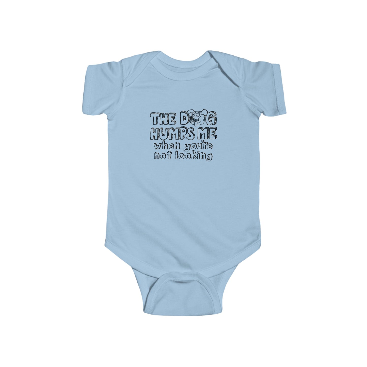 The Dog Humps Me When You're Not Looking  - Baby Onesie