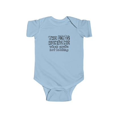 The Dog Humps Me When You're Not Looking  - Baby Onesie