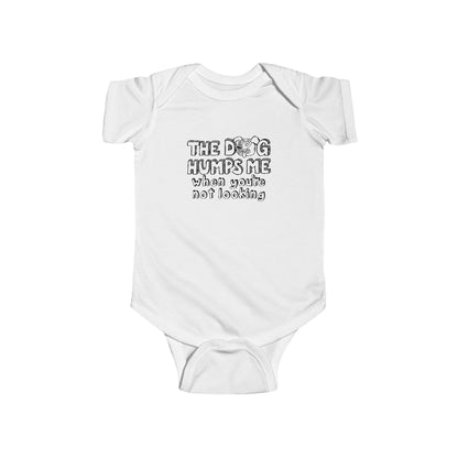 The Dog Humps Me When You're Not Looking  - Baby Onesie