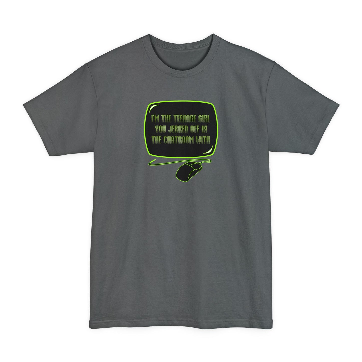 I'm The Teenage Girl You Jerked Off In The Chatroom With - Men's Tall T-Shirt