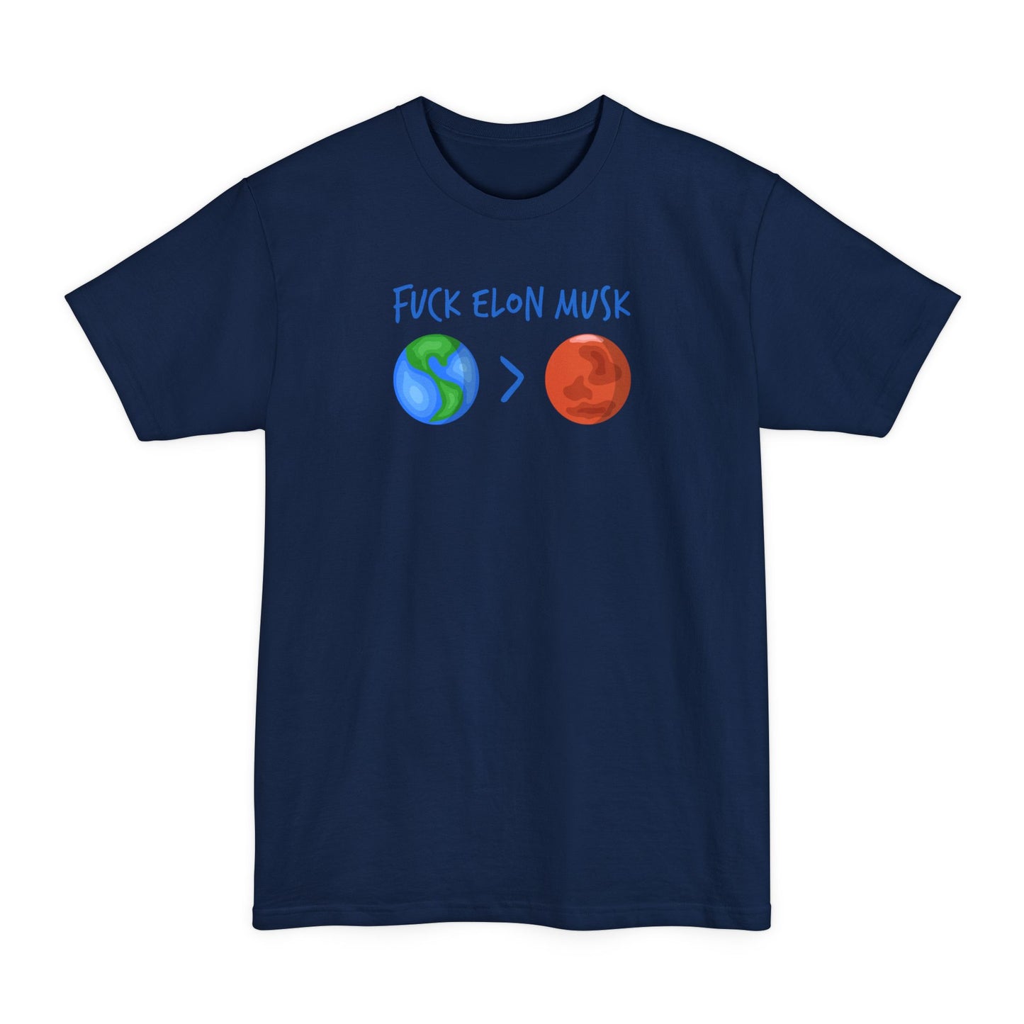 Fuck Elon Musk - Earth > Mars  - Men's Tall T-Shirt