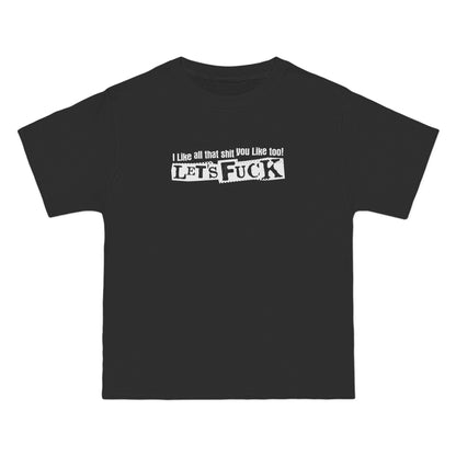 I Like All That Shit You Like Too! Let's Fuck! - Men's Heavyweight T-Shirt