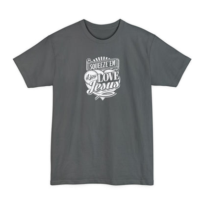Squeeze 'Em If You Love Jesus - Men's Tall T-Shirt