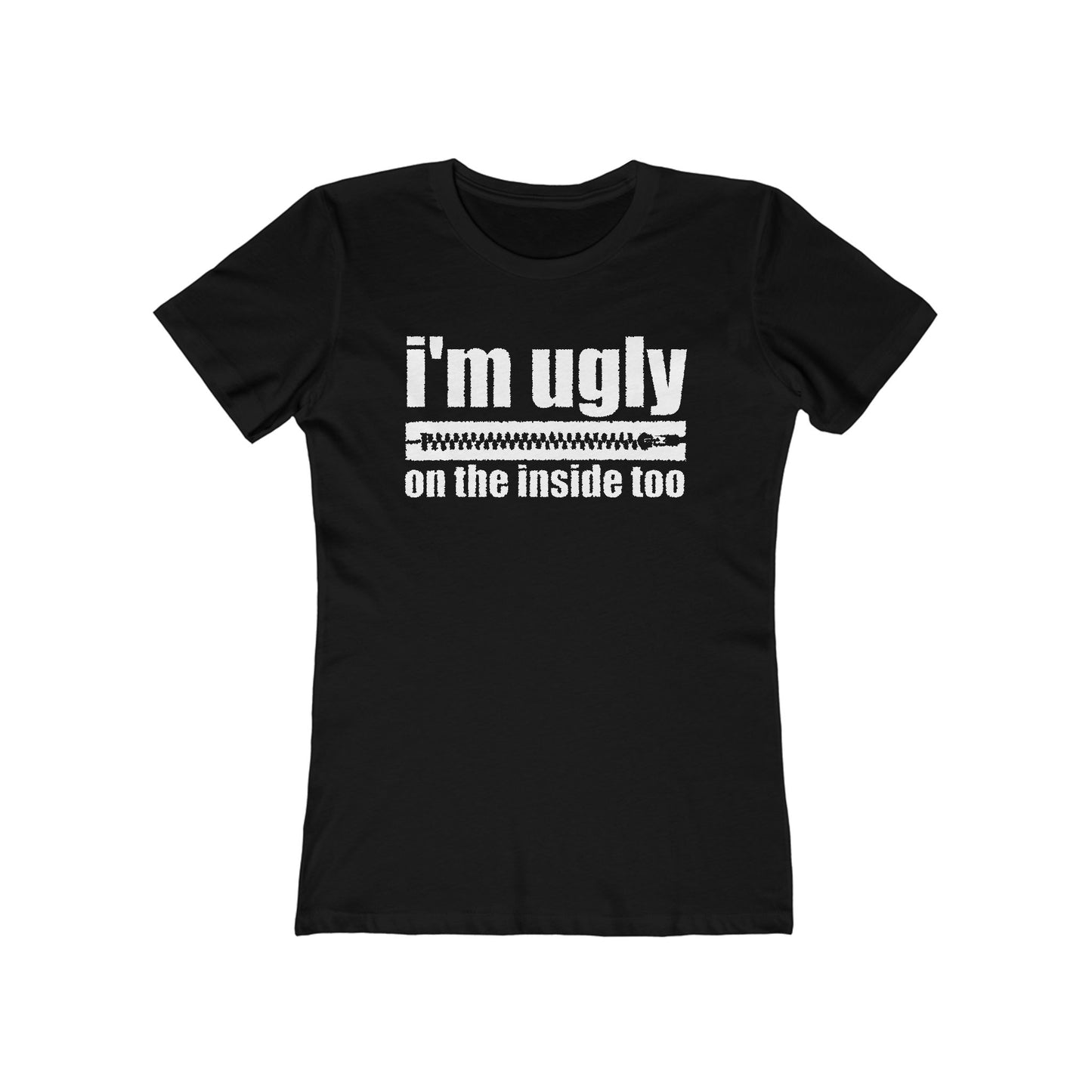 I'm Ugly On The Inside Too - Women’s T-Shirt