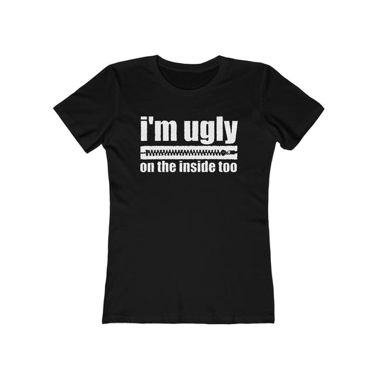 I'm Ugly On The Inside Too - Women’s T-Shirt