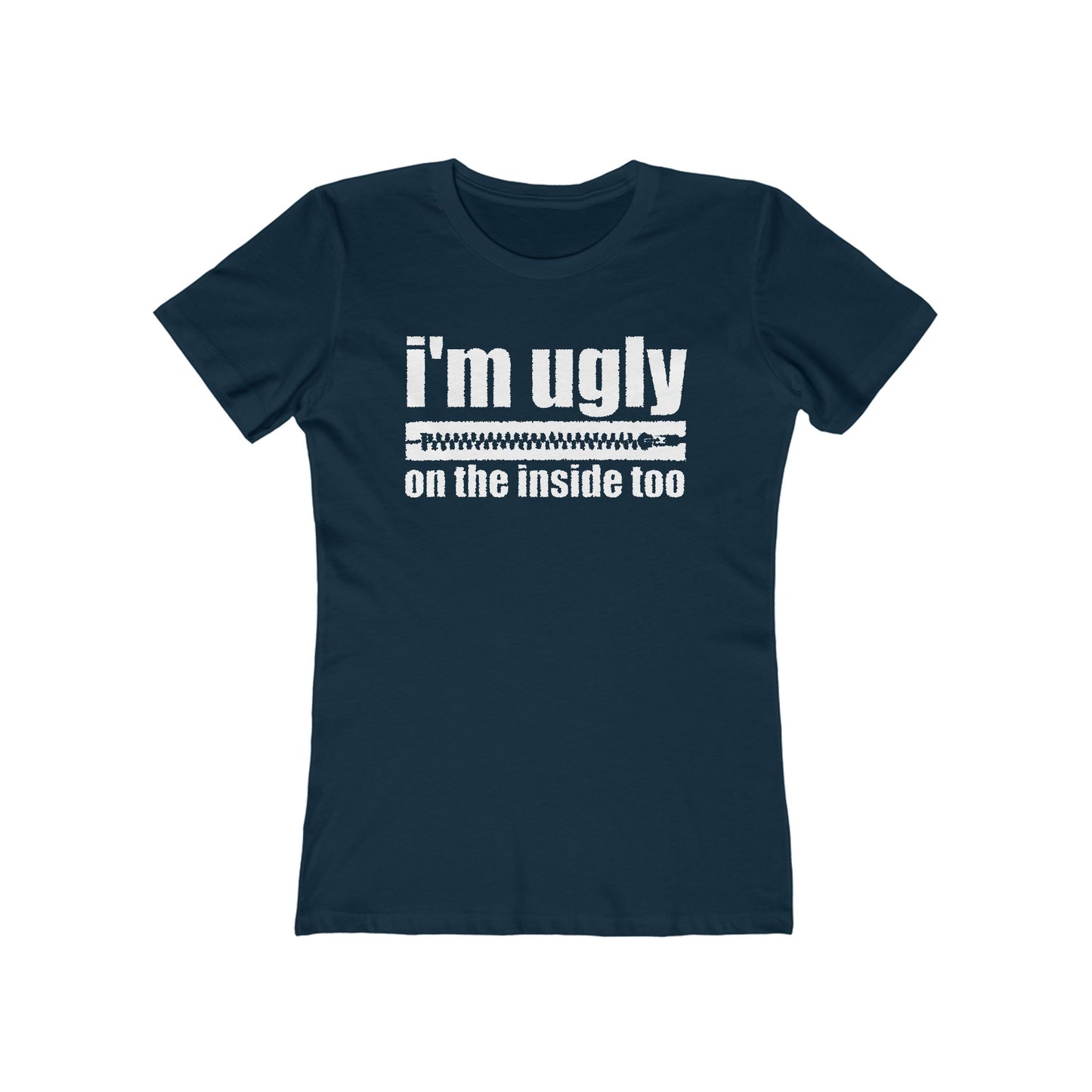 I'm Ugly On The Inside Too - Women’s T-Shirt