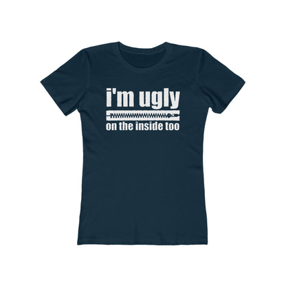I'm Ugly On The Inside Too - Women’s T-Shirt