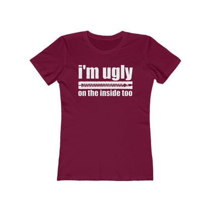 I'm Ugly On The Inside Too - Women’s T-Shirt