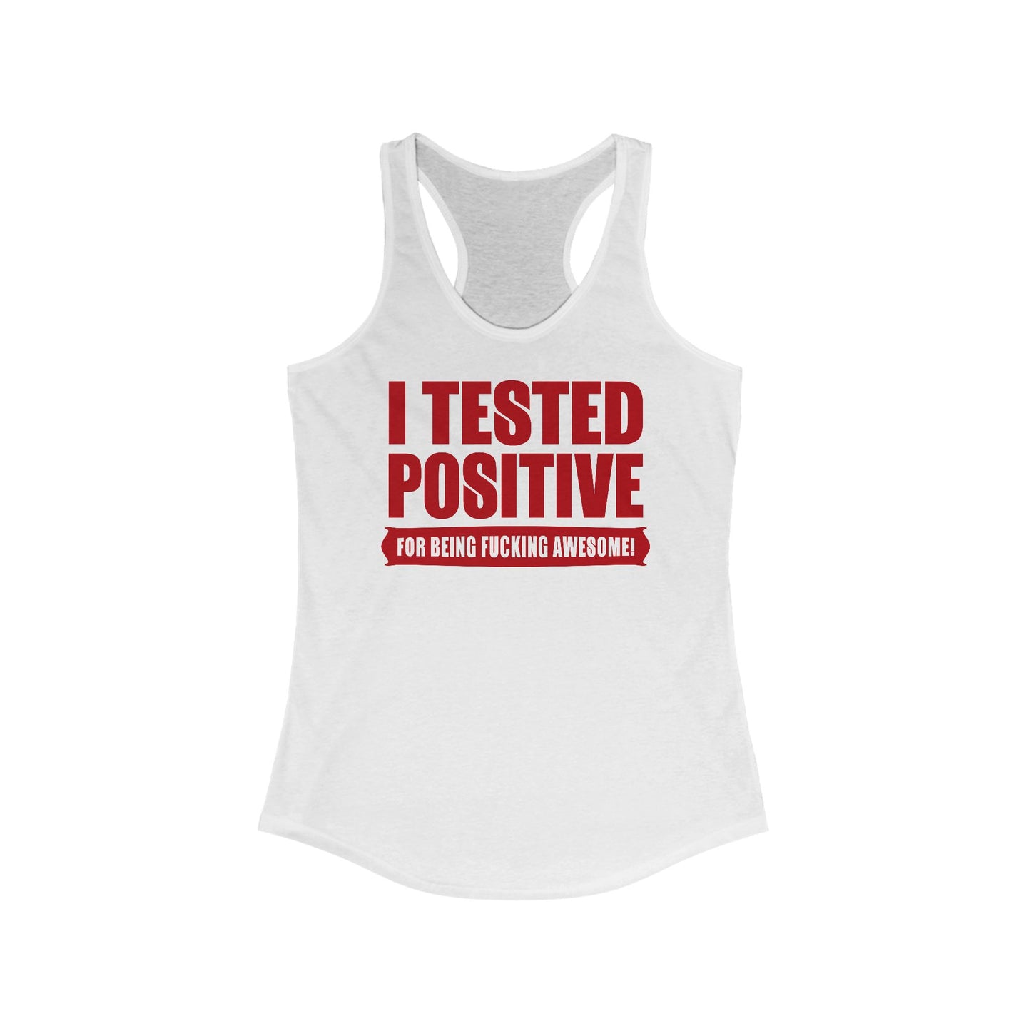 I Tested Positive For Being Fucking Awesome. - Women’s Racerback Tank