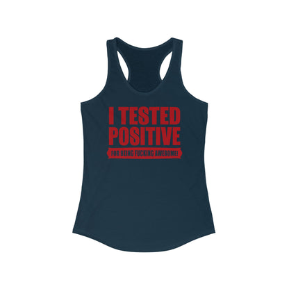 I Tested Positive For Being Fucking Awesome. - Women’s Racerback Tank