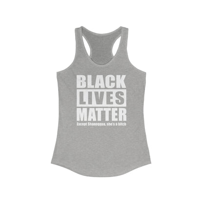 Black Lives Matter Except (Female Name) She's A Bitch - Women's Racerback Tank