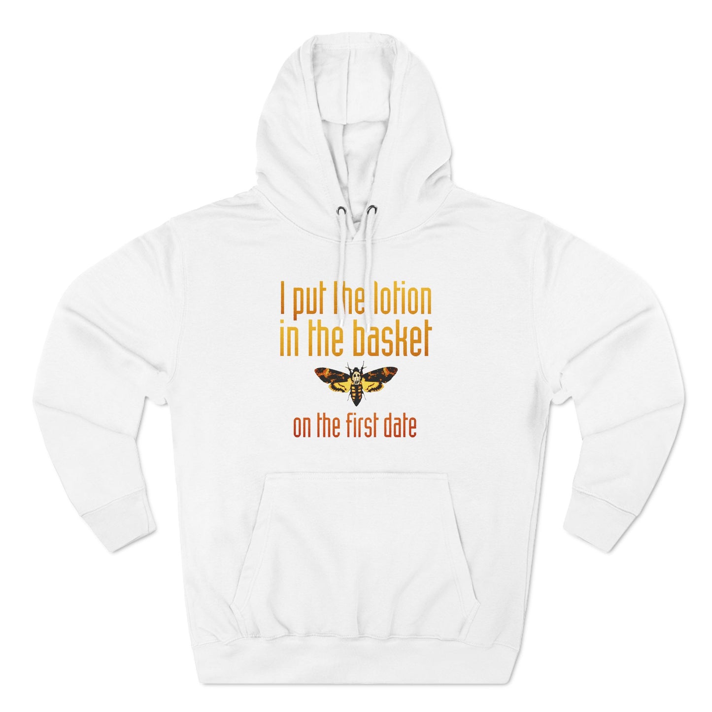 I Put The Lotion In The Basket On The First Date - Hoodie
